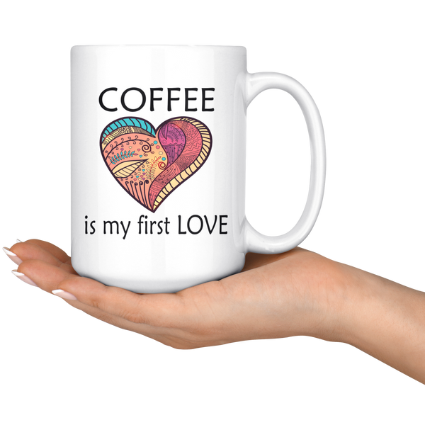 Coffee Is My First Love Big 15 oz Mug - Mind Body Spirit