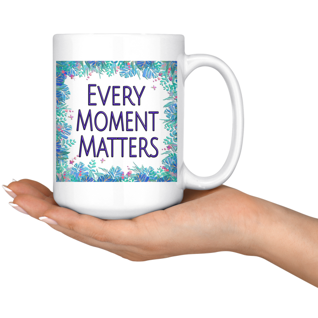 Every Moment Matters Large 15 oz Mug - Mind Body Spirit