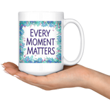 Every Moment Matters Large 15 oz Mug - Mind Body Spirit