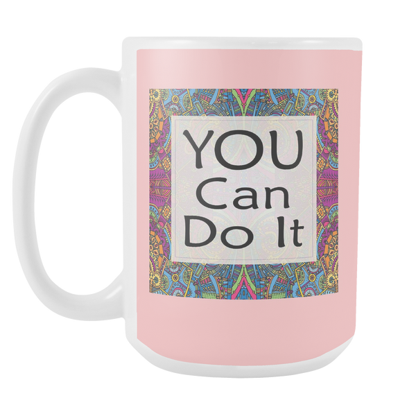You Can Do It Large Ceramic Mug 15 oz - White, Lake Blue, Pink, Soft Orange, Spring Green - Mind Body Spirit
