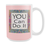 You Can Do It Large Ceramic Mug 15 oz - White, Lake Blue, Pink, Soft Orange, Spring Green - Mind Body Spirit