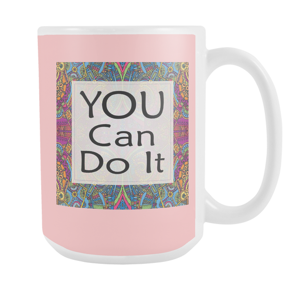 You Can Do It Large Ceramic Mug 15 oz - White, Lake Blue, Pink, Soft Orange, Spring Green - Mind Body Spirit
