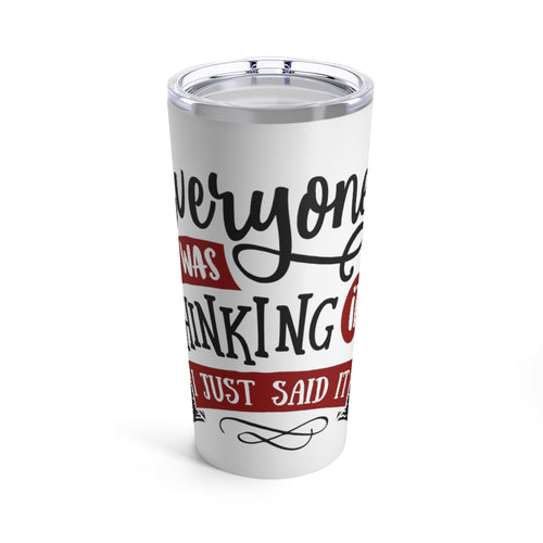 Everyone Was Thinking It Stainless Steel 20 oz. Vacuum Insulated Tumbler, Tight Sealed Clear Lid, Travel Sized