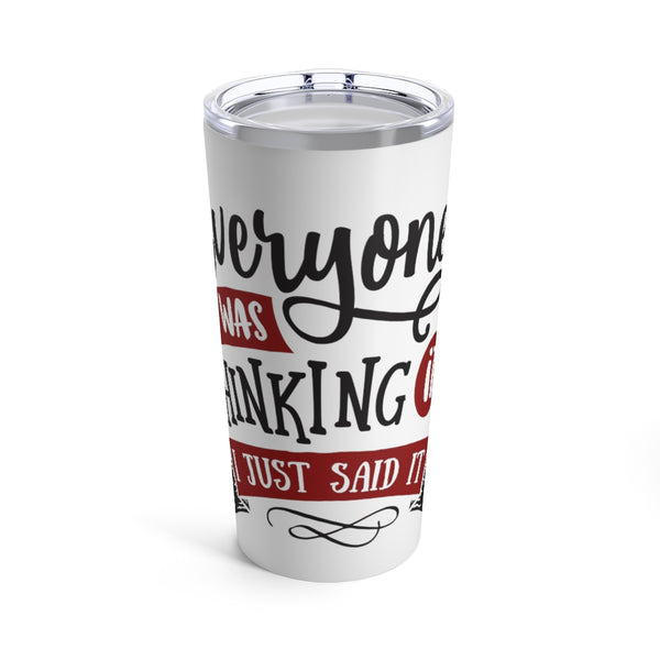 Everyone Was Thinking It Stainless Steel 20 oz. Vacuum Insulated Tumbler, Tight Sealed Clear Lid, Travel Sized