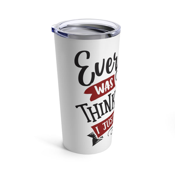 Everyone Was Thinking It Stainless Steel 20 oz. Vacuum Insulated Tumbler, Tight Sealed Clear Lid, Travel Sized