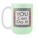 You Can Do It Large Ceramic Mug 15 oz - White, Lake Blue, Pink, Soft Orange, Spring Green - Mind Body Spirit