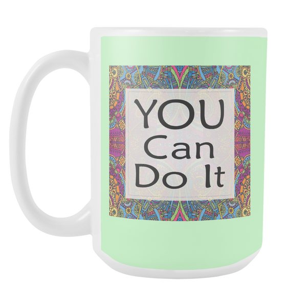 You Can Do It Large Ceramic Mug 15 oz - White, Lake Blue, Pink, Soft Orange, Spring Green - Mind Body Spirit