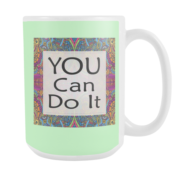 You Can Do It Large Ceramic Mug 15 oz - White, Lake Blue, Pink, Soft Orange, Spring Green - Mind Body Spirit