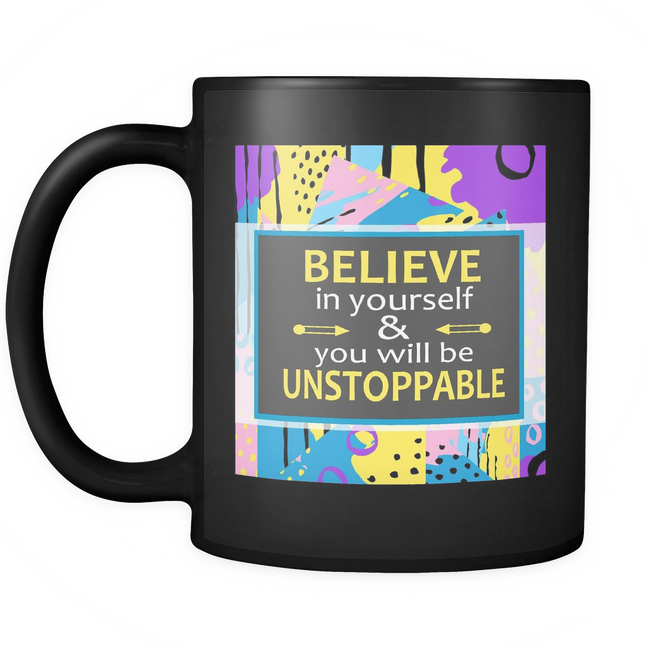 Believe In Yourself & You Will Be Unstoppable Ceramic Mug 11 oz - Black - Mind Body Spirit