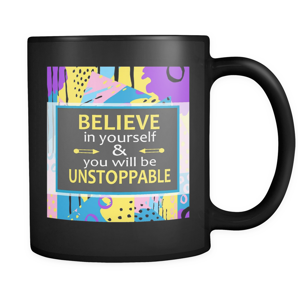 Believe In Yourself & You Will Be Unstoppable Ceramic Mug 11 oz - Black