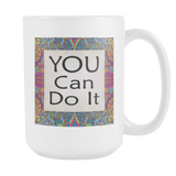 You Can Do It Large Ceramic Mug 15 oz - White, Lake Blue, Pink, Soft Orange, Spring Green - Mind Body Spirit
