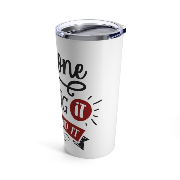 Everyone Was Thinking It Stainless Steel 20 oz. Vacuum Insulated Tumbler, Tight Sealed Clear Lid, Travel Sized