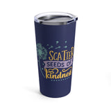 Scatter Seeds Of Kindness Stainless Steel 20 oz. Vacuum Insulated Tumbler, Tight Sealed Clear Lid, Travel Sized