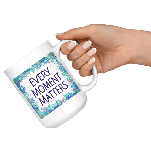 Every Moment Matters Large 15 oz Mug - Mind Body Spirit