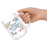Spread Your Wings and Fly Large 15 oz Mug - Mind Body Spirit