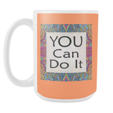 You Can Do It Large Ceramic Mug 15 oz - White, Lake Blue, Pink, Soft Orange, Spring Green - Mind Body Spirit