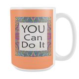 You Can Do It Large Ceramic Mug 15 oz - White, Lake Blue, Pink, Soft Orange, Spring Green - Mind Body Spirit