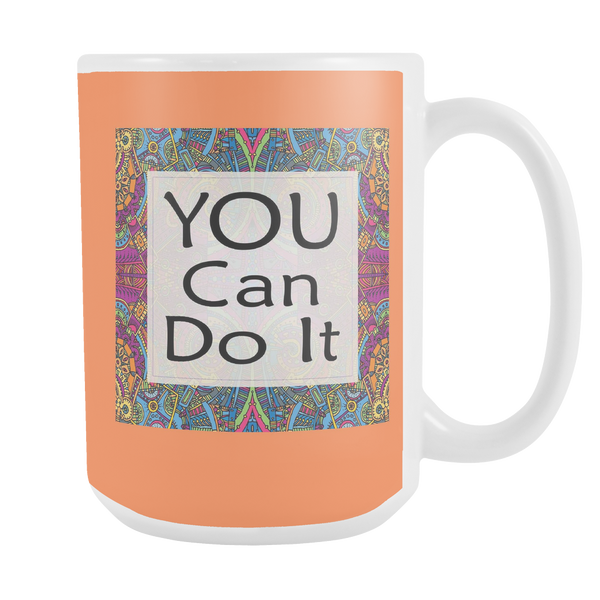 You Can Do It Large Ceramic Mug 15 oz - White, Lake Blue, Pink, Soft Orange, Spring Green - Mind Body Spirit