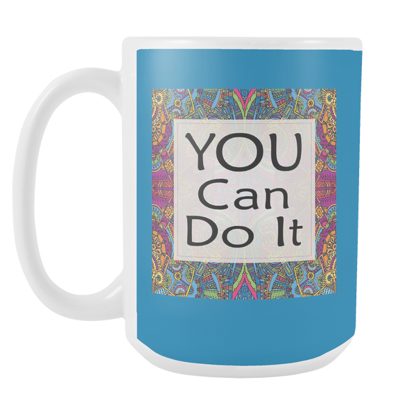 You Can Do It Large Ceramic Mug 15 oz - White, Lake Blue, Pink, Soft Orange, Spring Green - Mind Body Spirit
