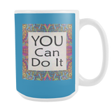 You Can Do It Large Ceramic Mug 15 oz - White, Lake Blue, Pink, Soft Orange, Spring Green - Mind Body Spirit
