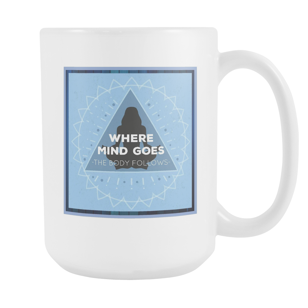 Where The Mind Goes, The Body Follows Large Ceramic Mug 15 oz