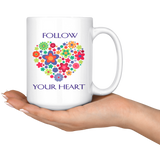 Follow Your Heart Large 15 oz Mug - Mind Body Spirit