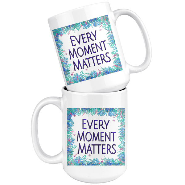 Every Moment Matters Large 15 oz Mug - Mind Body Spirit