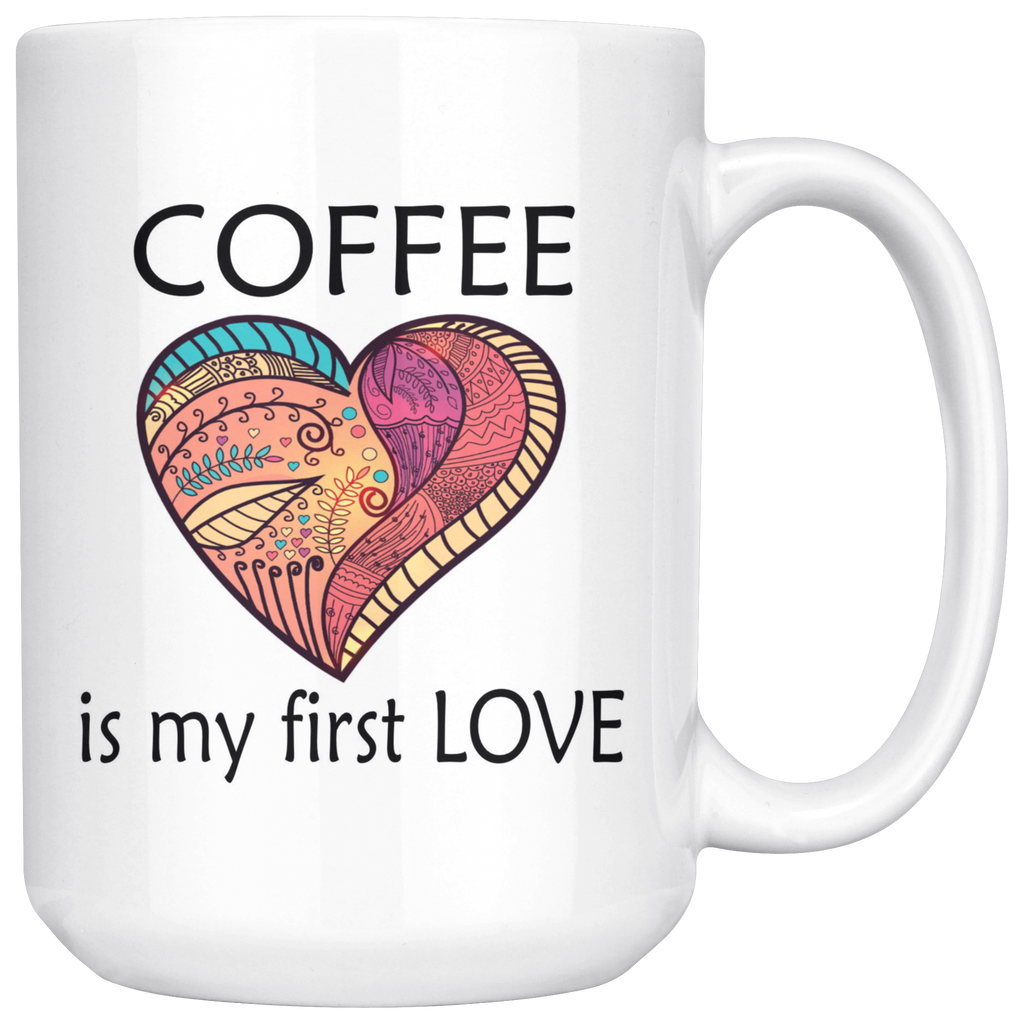 Coffee Is My First Love Big 15 oz Mug