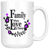 Family Where Love is Forever Large 15 oz Mug - Mind Body Spirit