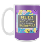 Believe In Yourself & You Will Be Unstoppable Ceramic Mug Large 15 oz - White, Purple - Mind Body Spirit