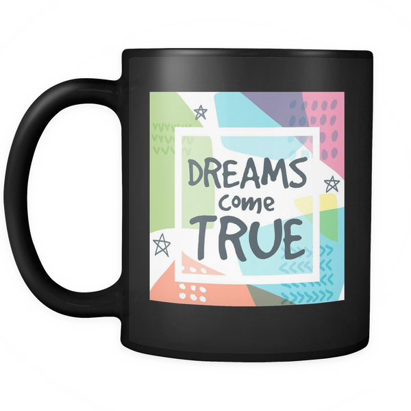 Dreams Come True Ceramic 11 oz Mug - Black - Mind Body Spirit