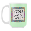 You Can Do It Large Ceramic Mug 15 oz - White, Lake Blue, Pink, Soft Orange, Spring Green - Mind Body Spirit