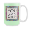 You Can Do It Large Ceramic Mug 15 oz - White, Lake Blue, Pink, Soft Orange, Spring Green - Mind Body Spirit