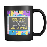 Believe In Yourself & You Will Be Unstoppable Ceramic Mug 11 oz - Black - Mind Body Spirit
