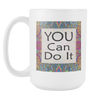 You Can Do It Large Ceramic Mug 15 oz - White, Lake Blue, Pink, Soft Orange, Spring Green - Mind Body Spirit