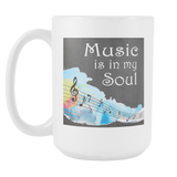Music Is In My Soul Large Custom Ceramic Mug 15 oz - Mind Body Spirit