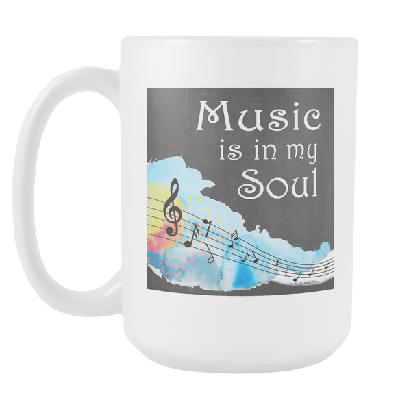 Music Is In My Soul Large Custom Ceramic Mug 15 oz - Mind Body Spirit