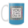 You Can Do It Large Ceramic Mug 15 oz - White, Lake Blue, Pink, Soft Orange, Spring Green - Mind Body Spirit