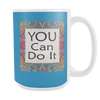 You Can Do It Large Ceramic Mug 15 oz - White, Lake Blue, Pink, Soft Orange, Spring Green - Mind Body Spirit