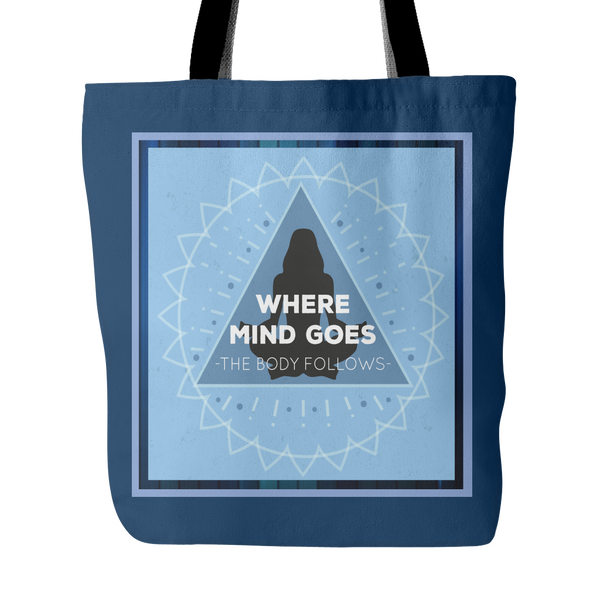 Where The Mind Goes, The Body Will Follow Tote Bag 18 x 18 - Dark Blue - Mind Body Spirit